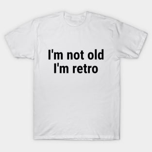 I'm not old I'm retro T-Shirt